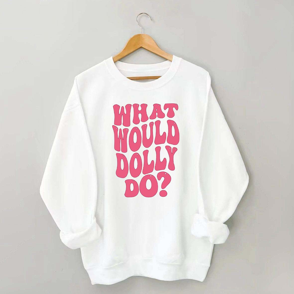 What Would Dolly Do Music Fan Sweatshirt