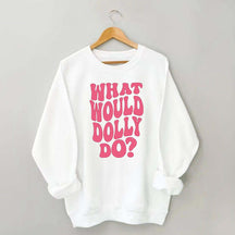 What Would Dolly Do Music Fan Sweatshirt