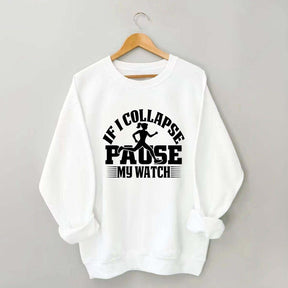 If I Collapse Pause My Watch Marathon Sweatshirt