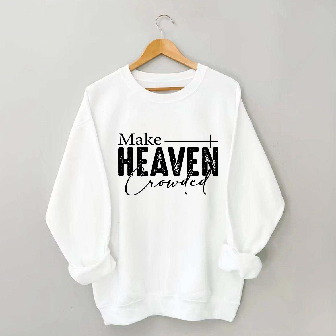 Make Heaven Crowded Sweatshirt