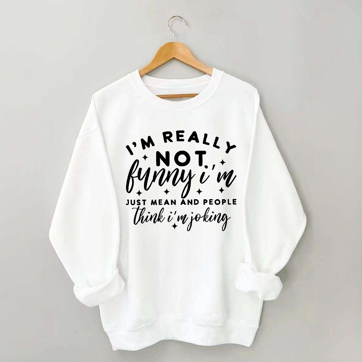 I'm Really Not Funny Sweatshirt