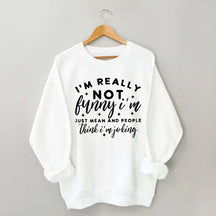 I'm Really Not Funny Sweatshirt