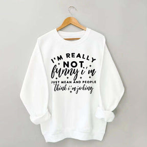 I'm Really Not Funny Sweatshirt
