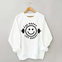 Be Happy Lift Heavy Sweatshirt