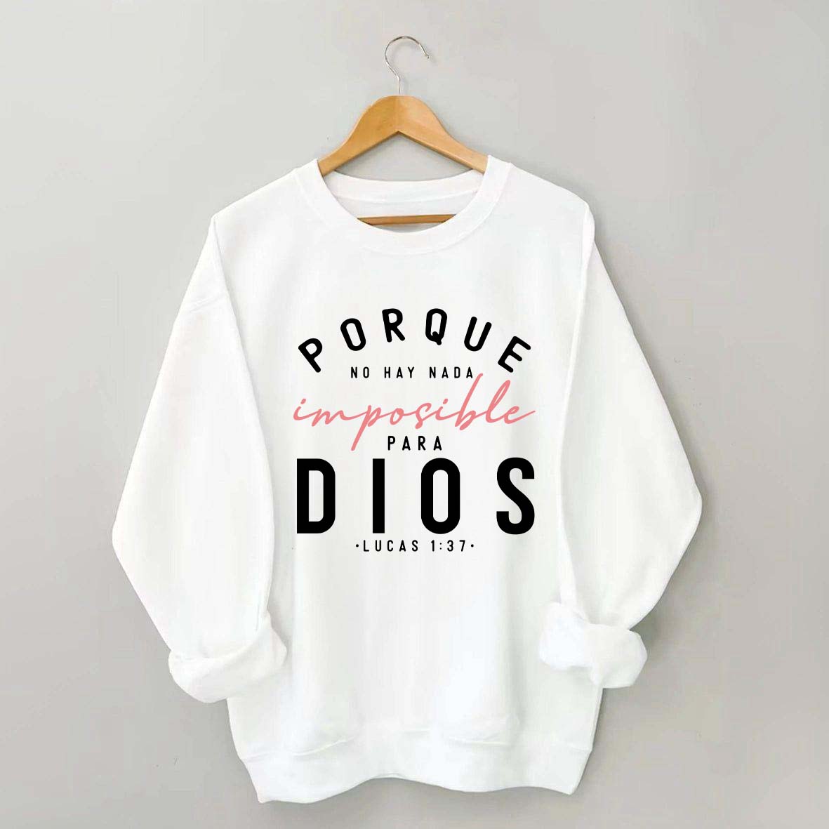 Porque No Hay Nada Imposible DIOS Sweatshirt