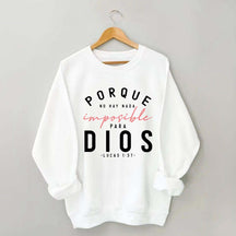 Porque No Hay Nada Imposible DIOS Sweatshirt