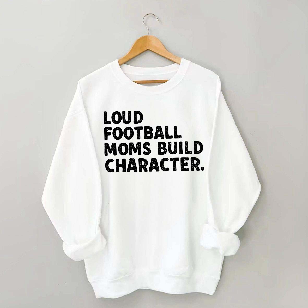 Retro Loud Football Moms Build Character Sweatshirt
