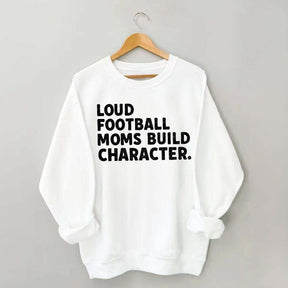 Retro Loud Football Moms Build Character Sweatshirt