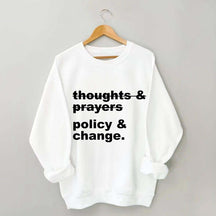 Thoughts And Prayers Policy And Change Sweatshirt
