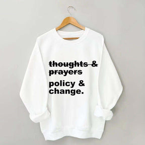 Thoughts And Prayers Policy And Change Sweatshirt