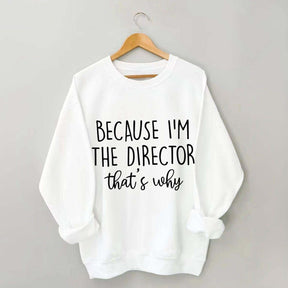 Because I'm The Director Movie Sweatshirt