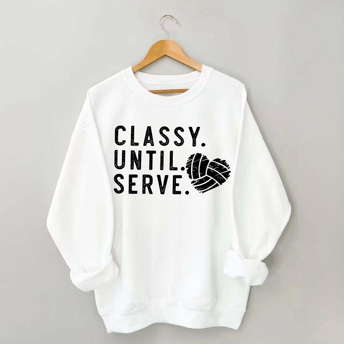 Classy Until Serve Volleyball Sweatshirt