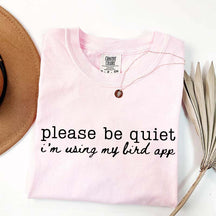 Please Be Quiet I'm Using My Bird App T-Shirt