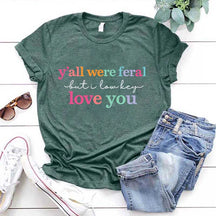 Y'all Were Feral But I Love You T-Shirt