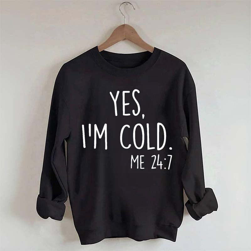 Yes, I'm Cold Sweatshirt