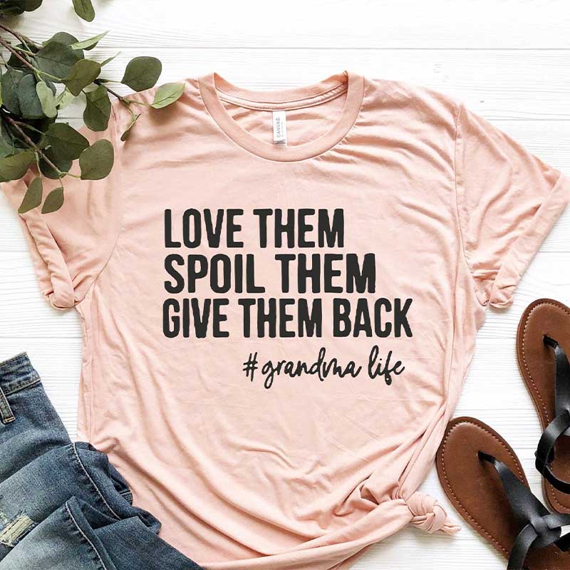 Love Them Spoil Them Give Them Back Grandma T-Shirt