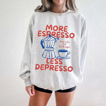More Espresso Less Depresso Sweatshirt