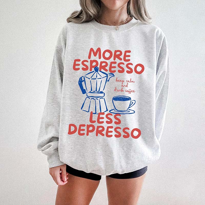 More Espresso Less Depresso Sweatshirt