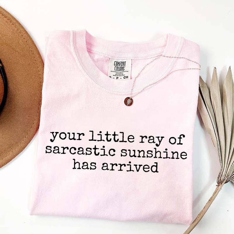 Your Little Ray of Sarcastic Sunshine Has Arrived T-Shirt