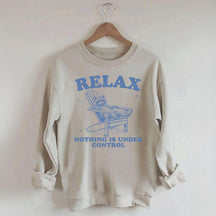 Funny Relax Nothing Is Under Control Sweatshirt