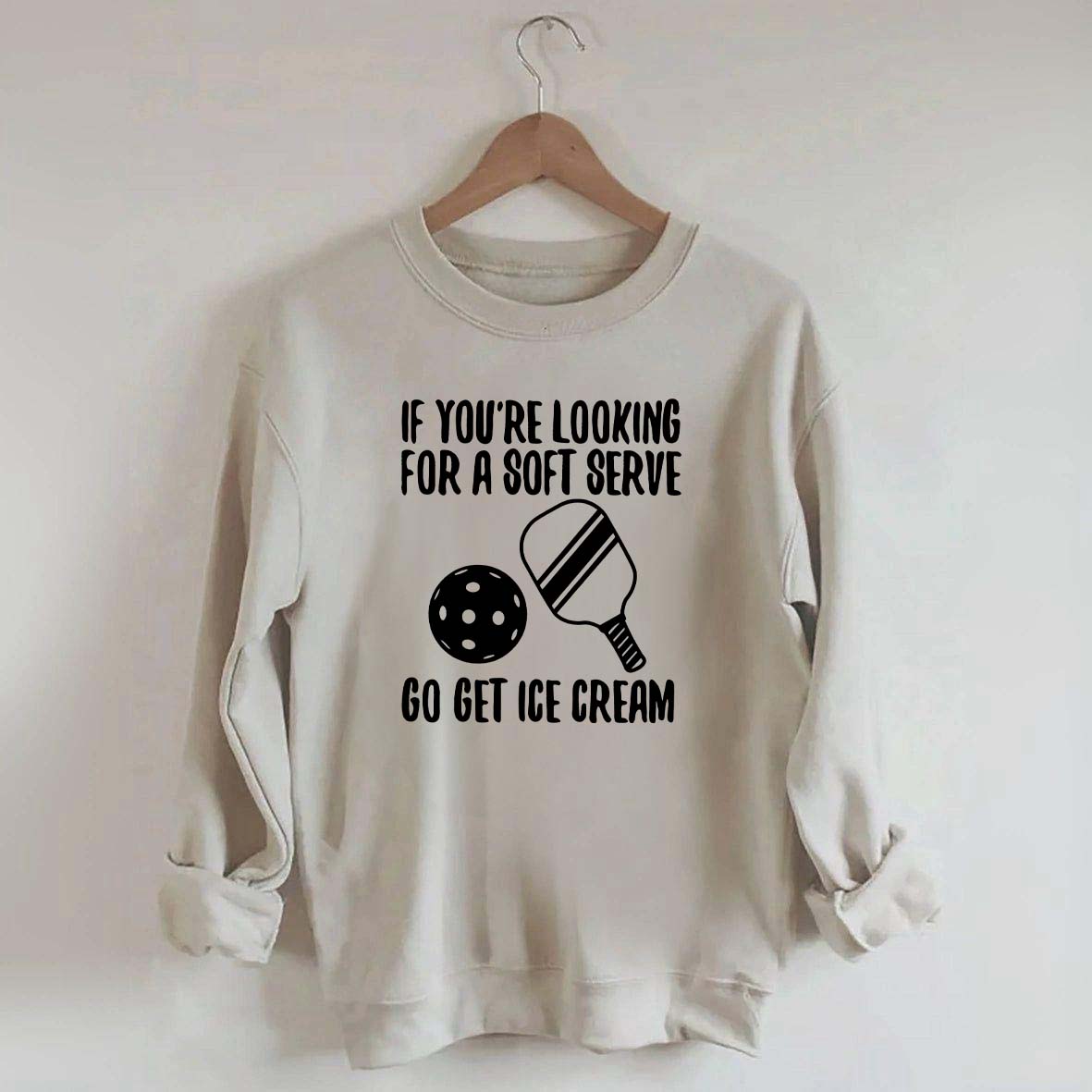 If You're Looking For A Soft Serve Go Get Ice Cream Sweatshirt