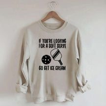 If You're Looking For A Soft Serve Go Get Ice Cream Sweatshirt
