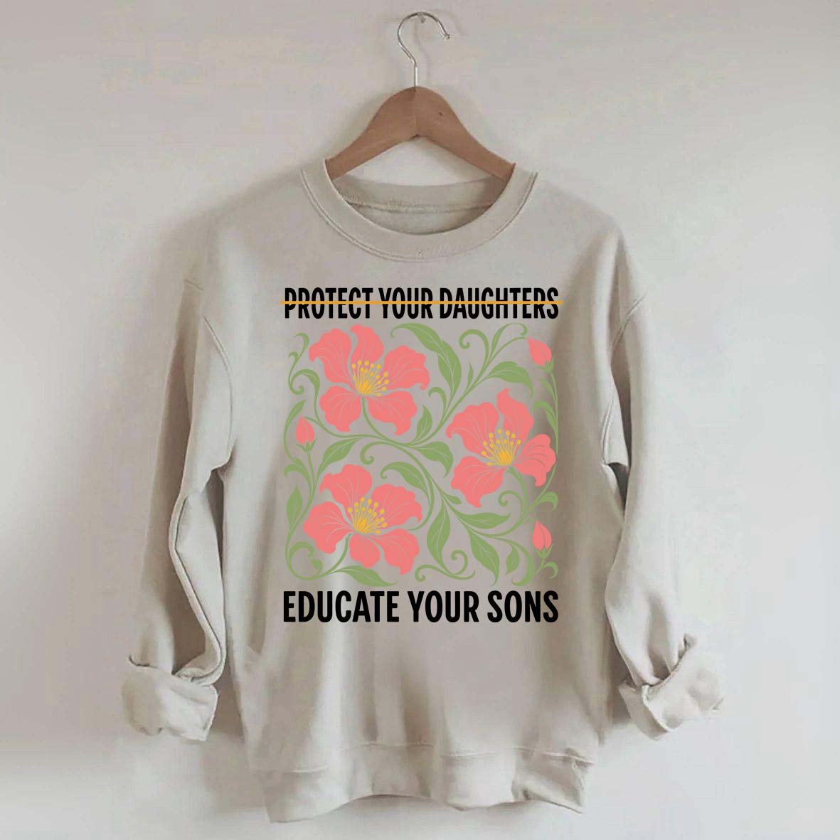 Protect Your Daughters Educate Your Sons Floral Sweatshirt