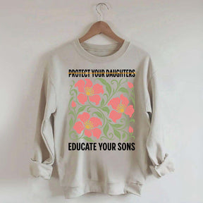 Protect Your Daughters Educate Your Sons Floral Sweatshirt