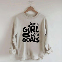 Just A Girl With Goals Sweatshirt