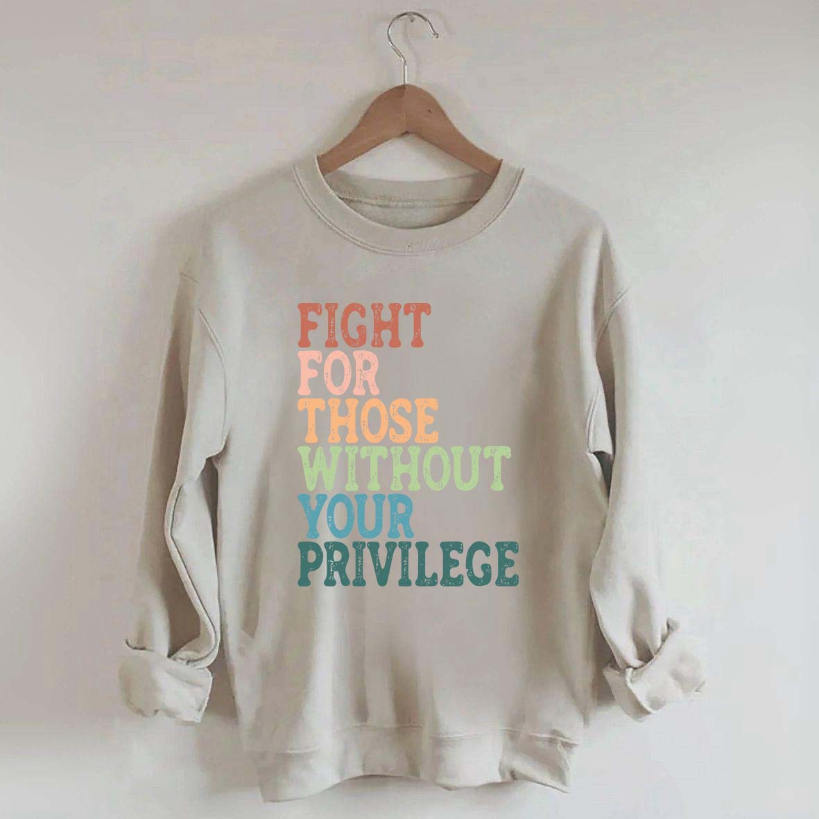Social Justice Fight For Those Without Your Privilege Sweatshirt