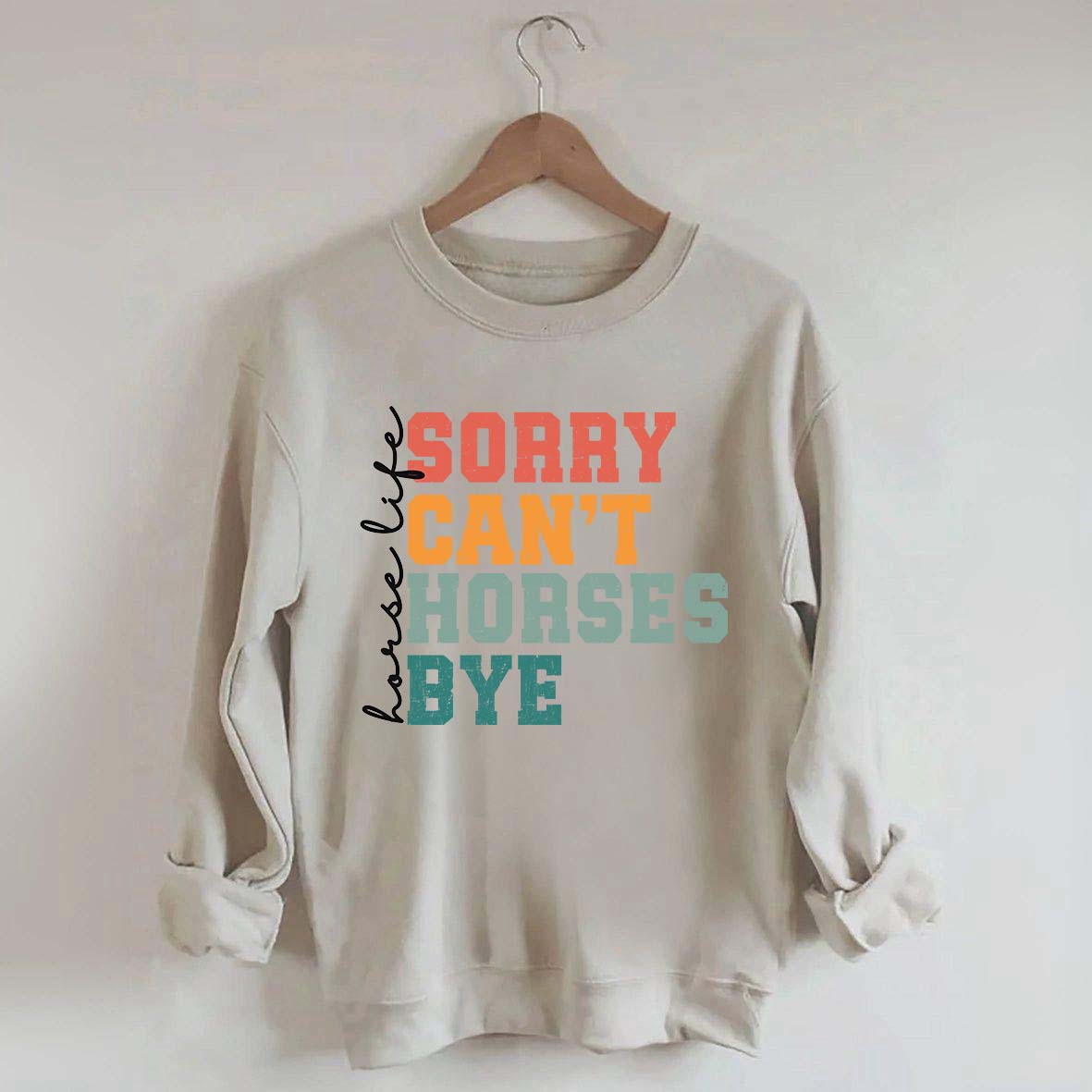 Sorry Can't Horses Bye Life Sweatshirt