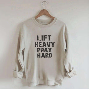 Faith Workout Lift Heavy Pray Hard Sweatshirt
