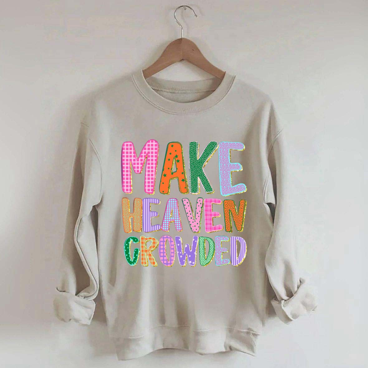 Make Heaven Crowded Faith Sweatshirt
