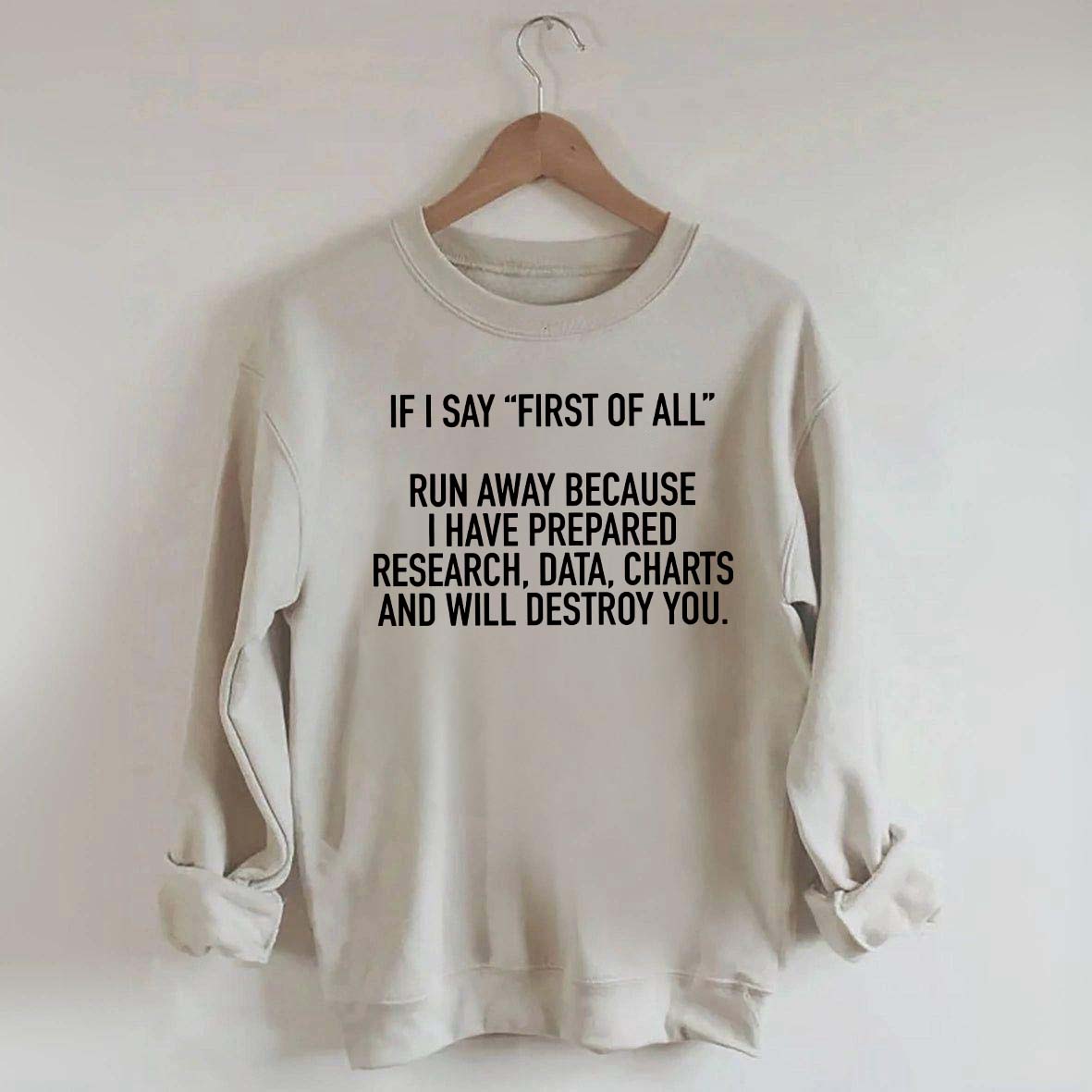 If I Say First Of All Sarcastic Quotes Sweatshirt