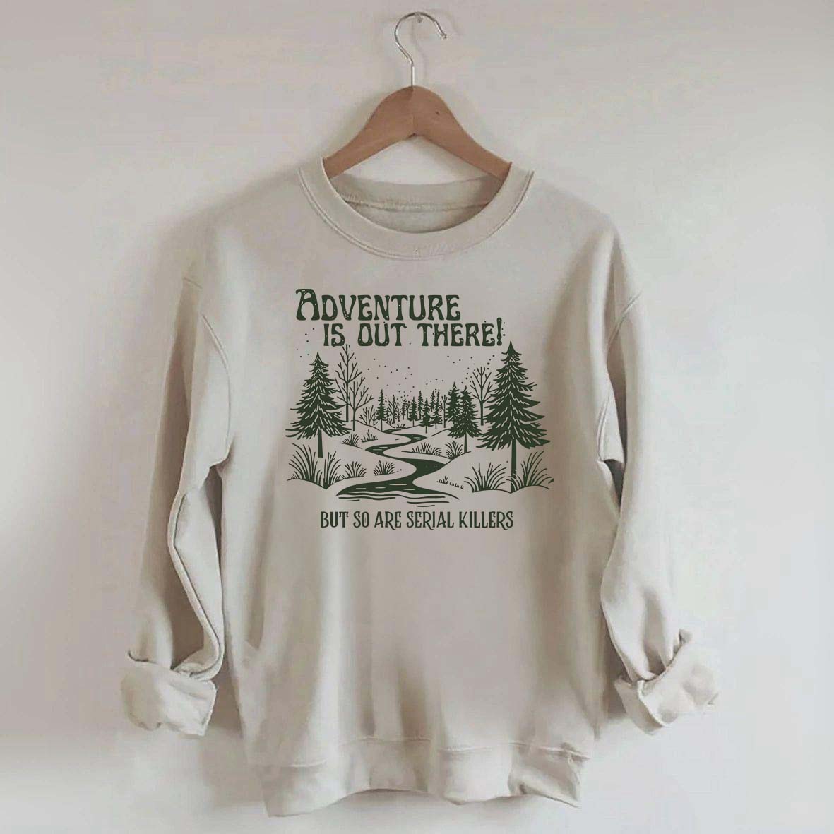 Cute Adventure Is Out There but So Are Serial Killers Sweatshirt