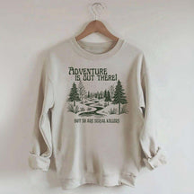 Cute Adventure Is Out There but So Are Serial Killers Sweatshirt