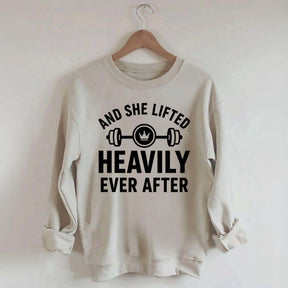 And She Lifted Heavily Ever After Workout Sweatshirt