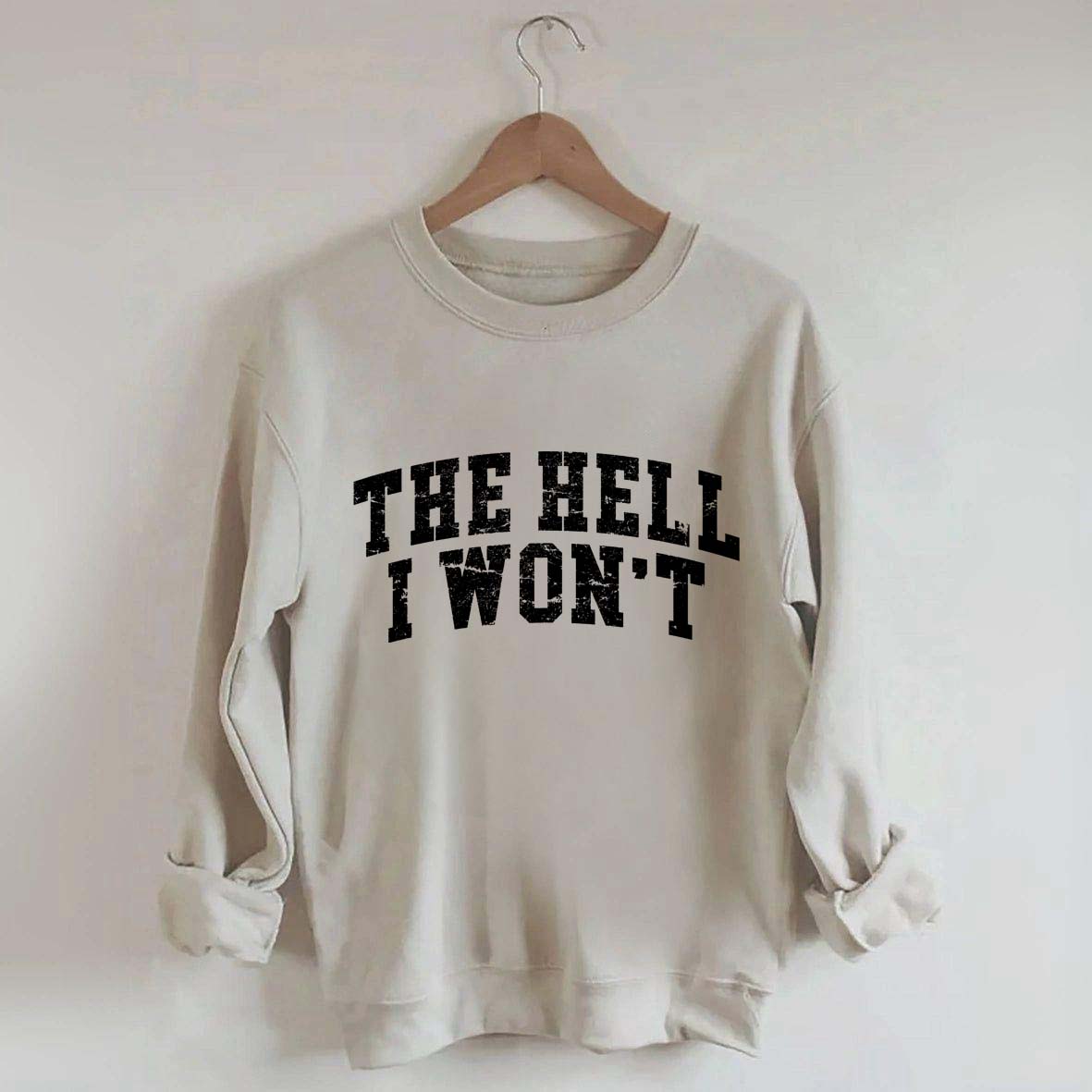 The Hell I Won't Sweatshirt