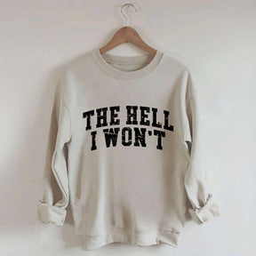 The Hell I Won't Sweatshirt
