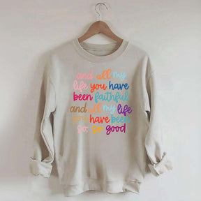 And All My Life You Have Been Faithful Religous Sweatshirt