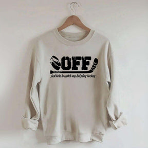 Off Just Here To Watch My Kid Play Hockey Sweatshirt