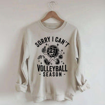 Sorry I Can't It's Volleyball Season Sweatshirt