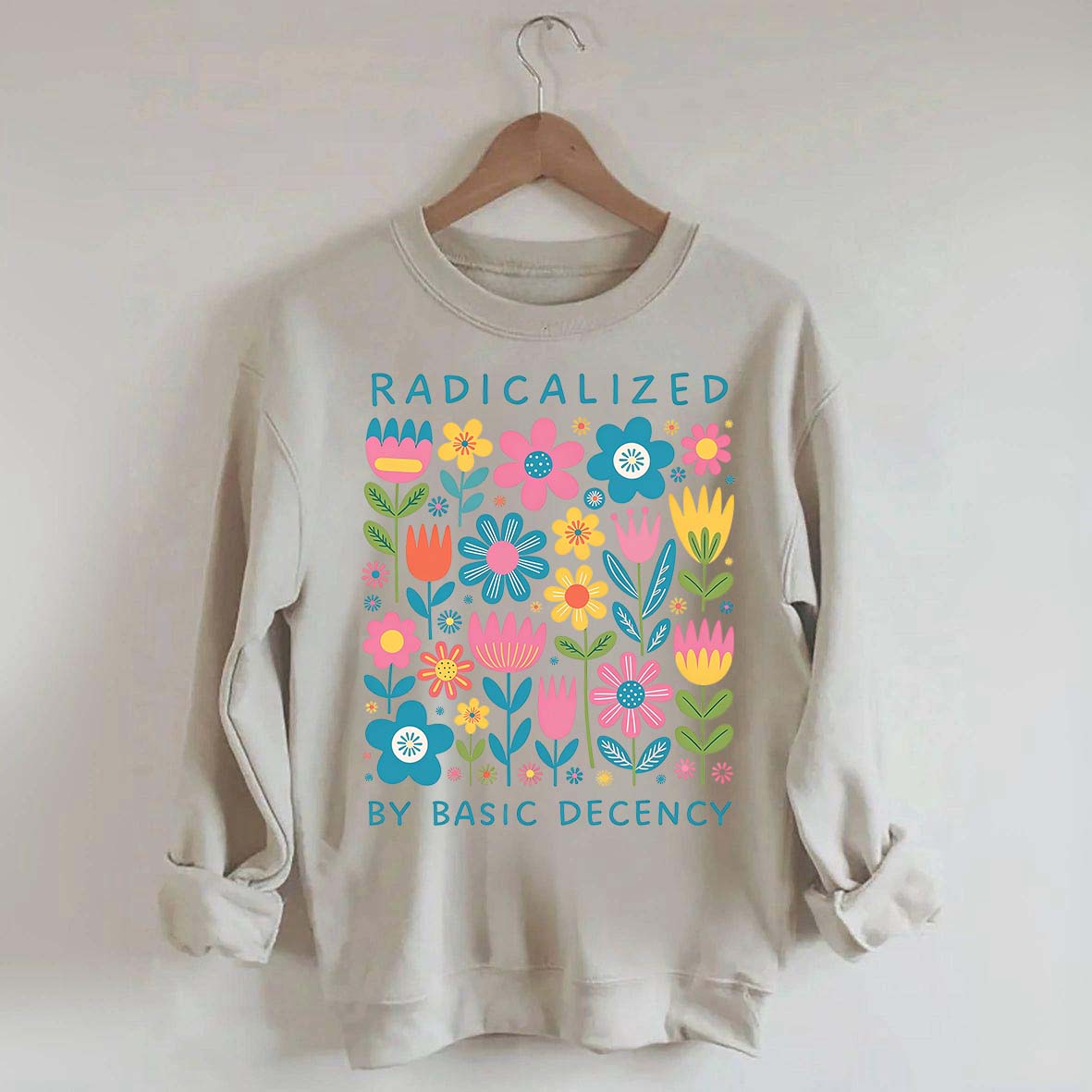Radicalized By Basic Decency Flowers Sweatshirt
