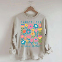 Radicalized By Basic Decency Flowers Sweatshirt