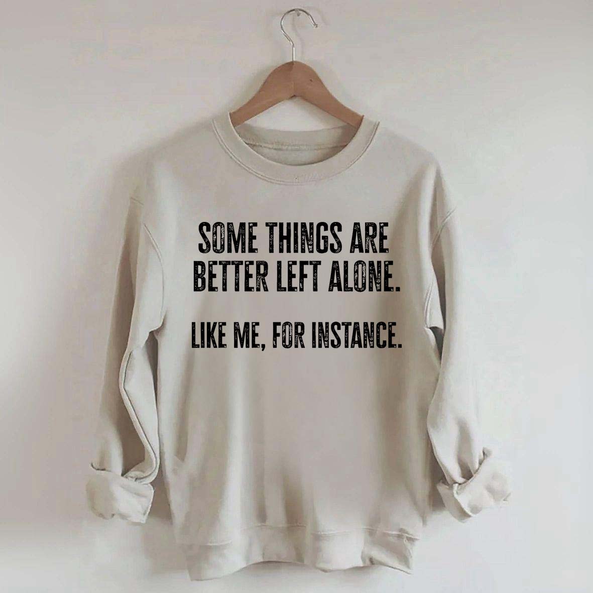 Some Things Are Better Left Alone Sweatshirt