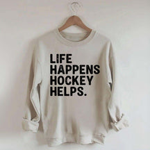 Life Happens Hockey Helps Lover Sweatshirt