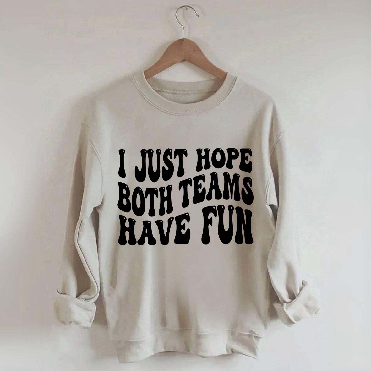 I Just Hope Both Teams Have Fun Sweatshirt
