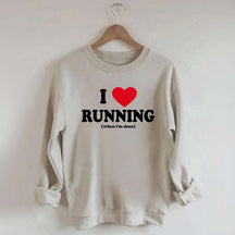 I Love Running When I'm Done Sweatshirt