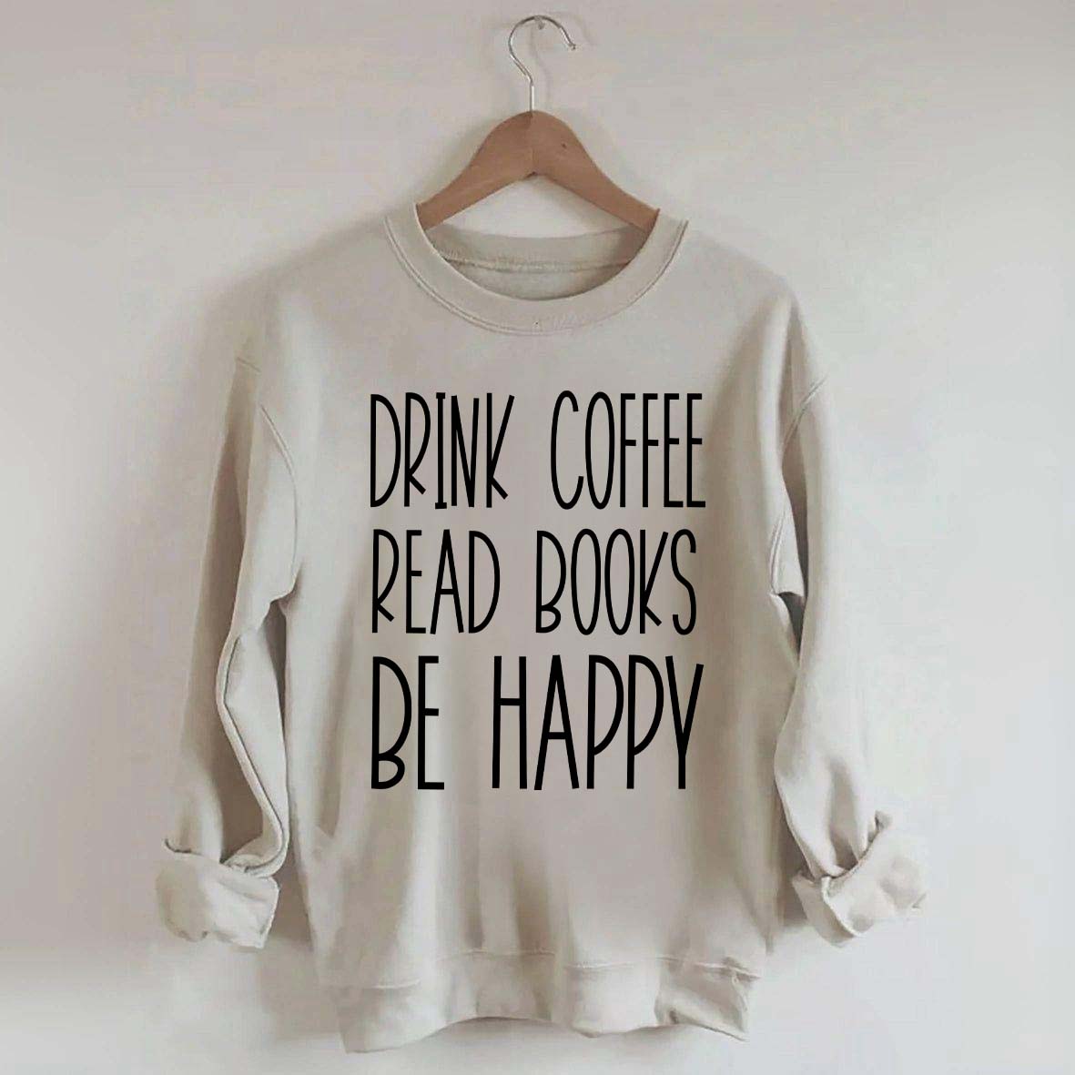 Cute Drink Coffee Read Books Be Happy Sweatshirt