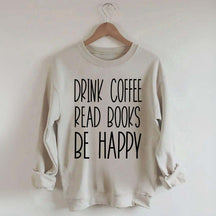 Cute Drink Coffee Read Books Be Happy Sweatshirt